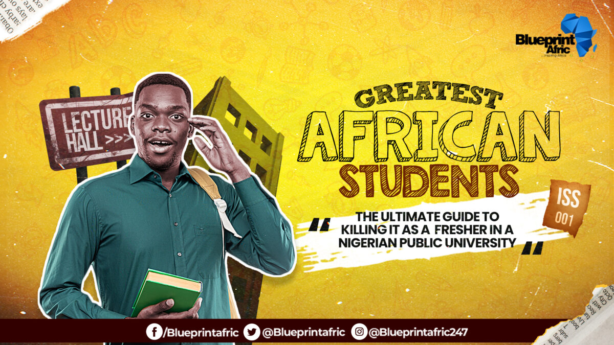 The Ultimate Guide To Killing It As A Fresher In A Nigerian Public University – Greatest African Students